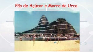 Pão de Açúcar e Morro da Urca
 