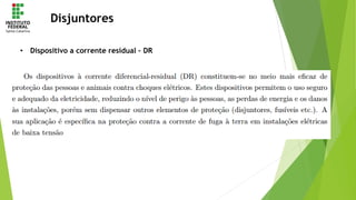 Disjuntores
• Dispositivo a corrente residual – DR
•
 