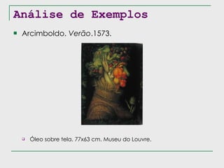 Análise de Exemplos Arcimboldo.  Verão .1573. Óleo sobre tela. 77x63 cm. Museu do Louvre. 