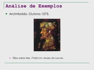 Análise de Exemplos Arcimboldo.  Outono .1573. Óleo sobre tela. 77x63 cm. Museu do Louvre. 