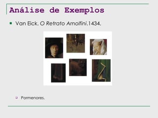 Análise de Exemplos Van Eick.  O Retrato Arnolfini .1434. Pormenores. 