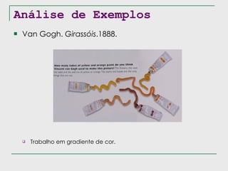 Análise de Exemplos Van Gogh.  Girassóis .1888. Trabalho em gradiente de cor. 