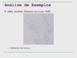 Análise de Exemplos Miró.  Mulher, Pássaro ao Luar .1949. Distorção das formas. 