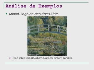 Análise de Exemplos Monet.  Lago de Nenúfares .1899. Óleo sobre tela. 88x43 cm. National Gallery, Londres. 