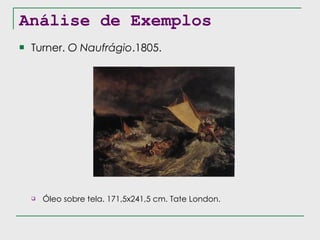 Análise de Exemplos Turner.  O Naufrágio .1805. Óleo sobre tela. 171,5x241,5 cm. Tate London. 