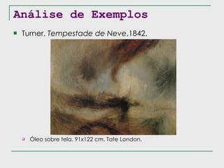 Análise de Exemplos Turner.  Tempestade de Neve .1842. Óleo sobre tela. 91x122 cm. Tate London. 