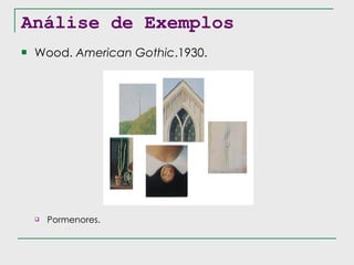 Análise de Exemplos Wood.  American Gothic .1930. Pormenores. 