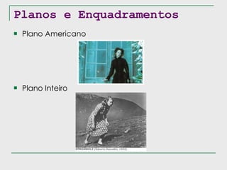 Planos e Enquadramentos Plano Americano Plano Inteiro 