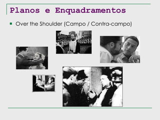 Planos e Enquadramentos Over the Shoulder (Campo / Contra-campo) 