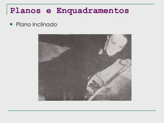Planos e Enquadramentos Plano Inclinado 