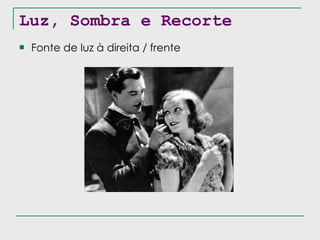 Luz, Sombra e Recorte Fonte de luz à direita / frente 