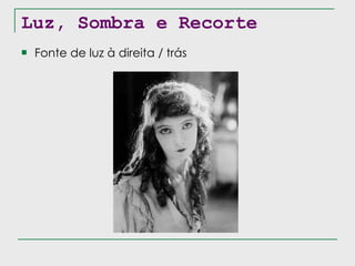 Luz, Sombra e Recorte Fonte de luz à direita / trás 