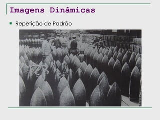 Imagens Dinâmicas Repetição de Padrão 