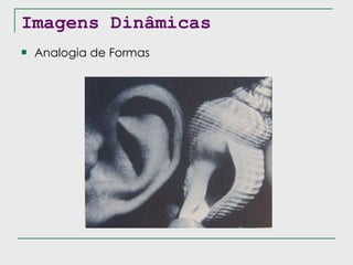 Imagens Dinâmicas Analogia de Formas 