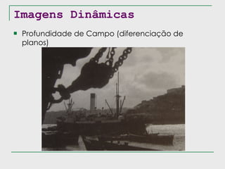 Imagens Dinâmicas Profundidade de Campo (diferenciação de planos) 