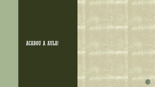 ACABOU A AULA!
 
