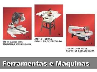 Ferramentas e Máquinas
 