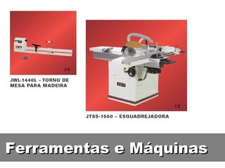 Ferramentas e Máquinas
 