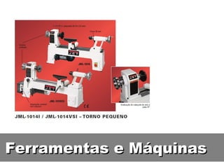 Ferramentas e Máquinas
 