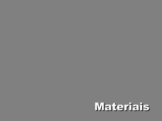 Materiais
 