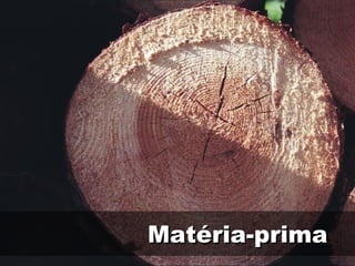 Matéria-prima
 