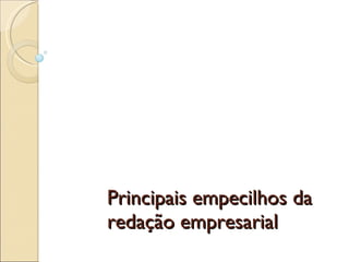 Principais empecilhos da redação empresarial 