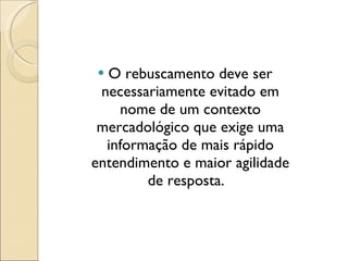 O rebuscamento deve ser necessariamente evitado em nome de um contexto mercadológico que exige uma informação de mais rápido entendimento e maior agilidade de resposta.  