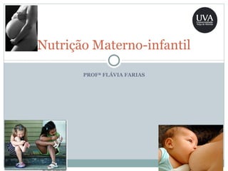 Nutrição Materno-infantil PROFª FLÁVIA FARIAS 