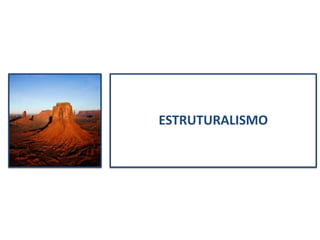 ESTRUTURALISMO

 