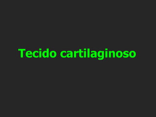 Tecido cartilaginoso
 