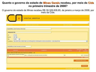 Quanto o governo do estado de  Minas Gerais  recebeu, por meio da  Cide  no  primeiro trimestre de 2008 ? O governo do estado de Minas recebeu R$ 39.328.608,85, de janeiro a março de 2008, por meio da Cide. 
