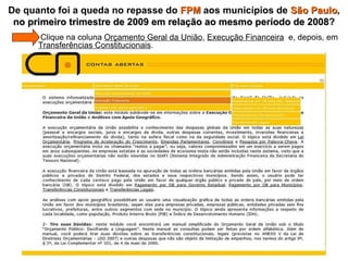   Clique na coluna  Orçamento Geral da União ,  Execução Financeira   e, depois, em  Transferências Constitucionais . De quanto foi a queda no repasse do  FPM  aos municípios de  São Paulo ,  no primeiro trimestre de 2009 em relação ao mesmo período de 2008 ? 