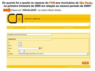   Clique em “ VISUALIZAR ”, no canto inferior direito. De quanto foi a queda no repasse do  FPM  aos municípios de  São Paulo ,  no primeiro trimestre de 2009 em relação ao mesmo período de 2008 ? 