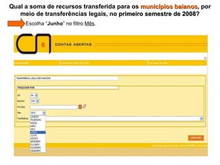 Qual a soma de recursos transferida para os  municípios baianos , por meio de transferências legais, no  primeiro semestre de 2008 ?   Escolha “ Junho ” no filtro  Mês . 