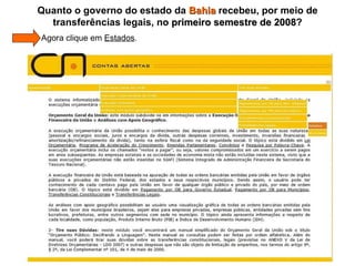   Agora clique em  Estados . Quanto o governo do estado da  Bahia  recebeu, por meio de transferências legais, no  primeiro semestre de 2008 ? 