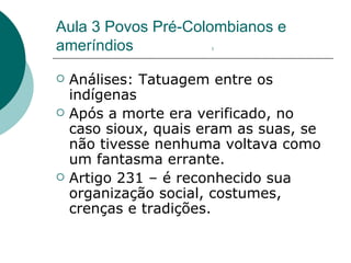 Aula 3 Povos Pré-Colombianos e ameríndios  1 ,[object Object],[object Object],[object Object]