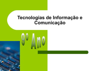 Tecnologias de Informação e
       Comunicação
 