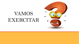 VAMOS
EXERCITAR
 