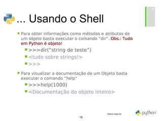 19
... Usando o Shell
Python Aula 03
 