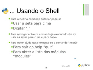 20
... Usando o Shell
Python Aula 03
 