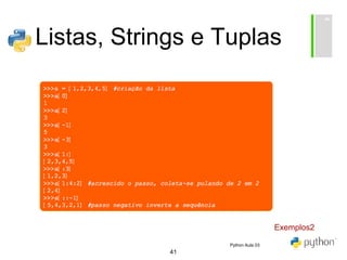41
Listas, Strings e Tuplas
Exemplos2
Python Aula 03
 