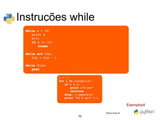 70
Instruções while
Exemplos4
Python Aula 03
 