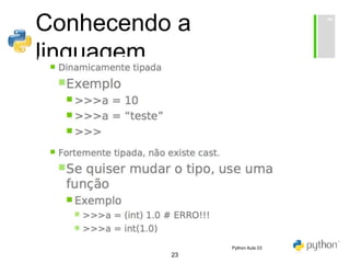23
Conhecendo a
linguagem...
Python Aula 03
 