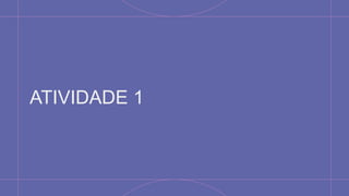 ATIVIDADE 1
 