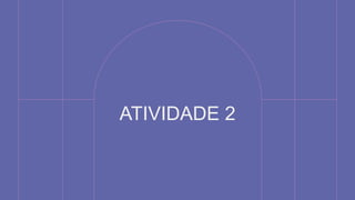 ATIVIDADE 2
 