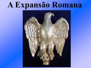 A Expansão Romana
 