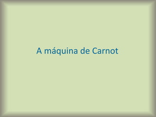A máquina de Carnot
 