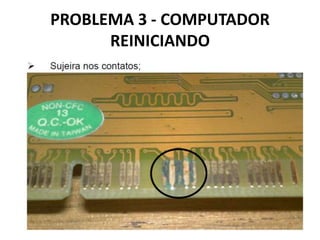 PROBLEMA 3 - COMPUTADOR
REINICIANDO

 