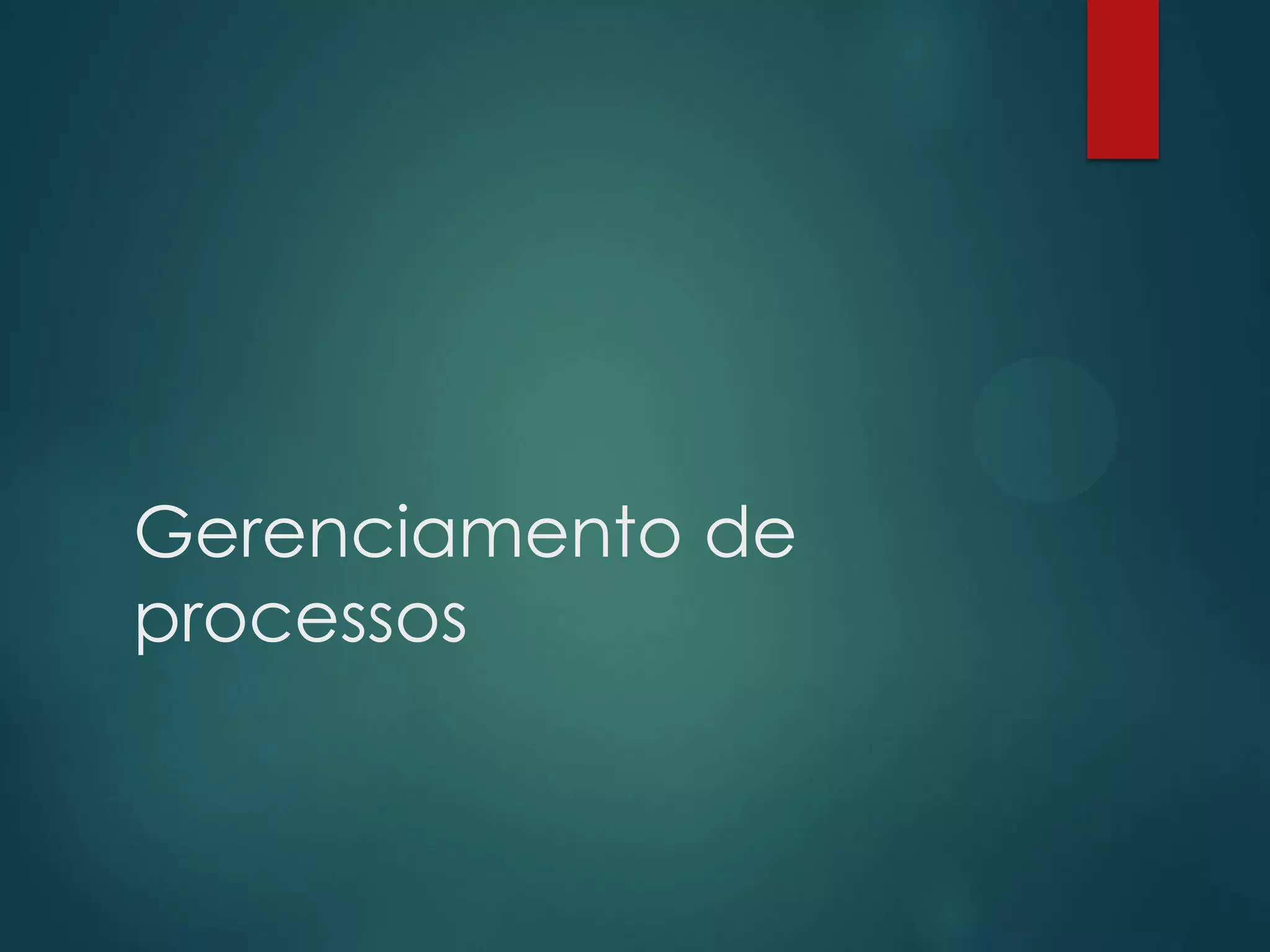 Gerenciamento de
processos

 