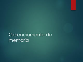 Gerenciamento de
memória

 